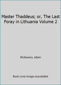 The (Hardcover) 2 Master Foray Volume Thaddeus; Lithuania 9781340021467 in 1340021463 Pre-Owned or, Last